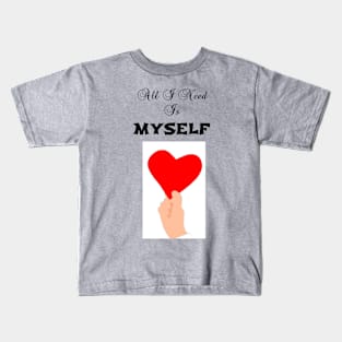 All I need is myself Kids T-Shirt